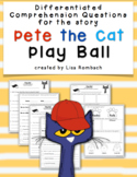 Differentiated Comprehension Questions for Pete the Cat Play Ball
