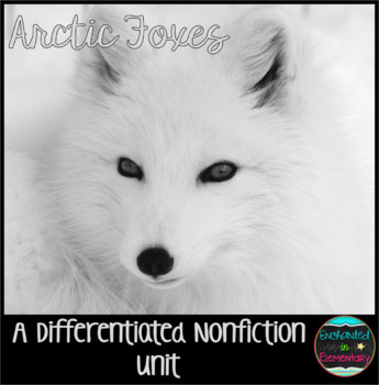 Preview of Differentiated Nonfiction Unit: Arctic Foxes