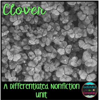 Preview of Differentiated Nonfiction Unit: Clover