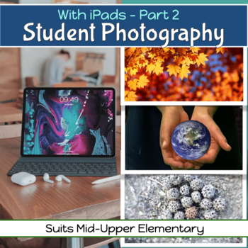 Preview of Digital PHOTOGRAPHY for iPADS Unit 2 for ART and STEM with 12 lessons 3rd - 7th