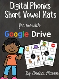 Digital Phonics Short Vowel Mats - Google Classroom - Dist