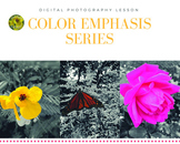 Digital Photography and Art Project- Color Emphasis Series Lesson