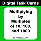 Digital Task Cards: Multiplying by 10, 100, and 1000