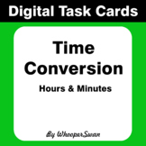 Digital Task Cards: Time Conversion - Minutes & Hours