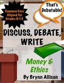 Discuss, Debate, Write: Money & Ethics Topic for Grades 6-12