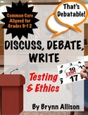 Discuss, Debate, Write: Testing & Ethics Topic for Grades 6-12