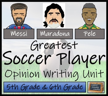 Preview of Greatest Soccer Player Opinion Writing Unit | 5th Grade & 6th Grade