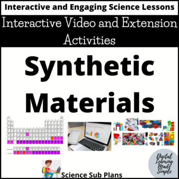 Preview of Synthetic Materials - Interactive Video and Extension Activities