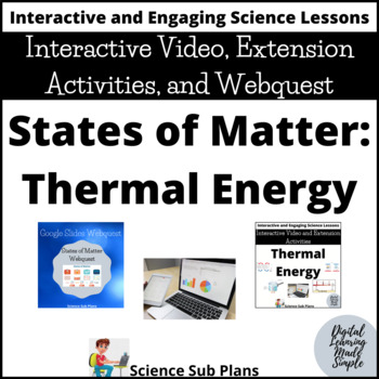 Preview of Thermal Energy in States of Matter - Interactive Video, Activities, and Webquest
