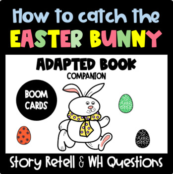 Preview of Distance Learning HOW TO CATCH THE EASER BUNNY Adapted Book Companion Boom Cards