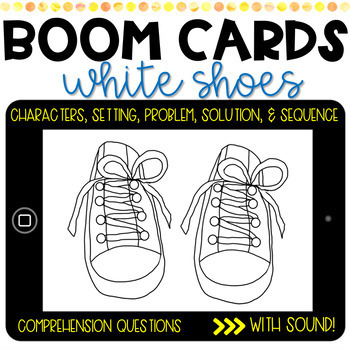 Preview of Distance Learning | Reading Comprehension BOOM CARDS | White Shoes