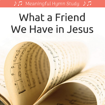 Preview of Hymn Study Mini-Unit: What a Friend We Have in Jesus