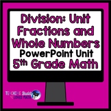 Division Unit Fractions and Whole Numbers Math Unit 5th Grade Common Core