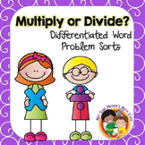 Multiply or Divide - Differentiated Word Problem Sorts