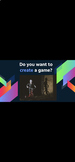 Do You Want to Create a Game?