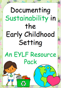 Preview of Documenting SUSTAINABILITY in the Early Childhood setting - An EYLF Resource Pac