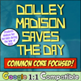 Dolley Madison Saves The Day:  Common Core Focused War of 
