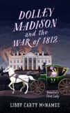 Dolley Madison and the War of 1812: America's First Lady