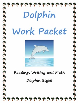Preview of Dolphin Work Packet - Reading, Writing and Math - Distance Learning