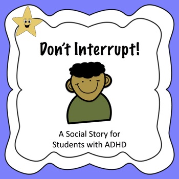 https://ecdn.teacherspayteachers.com/thumbitem/Don-t-Interrupt-A-Social-Story-for-Student-with-ADHD-3555910-1657569361/original-3555910-1.jpg