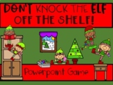 Don't Knock The Elf Off The Shelf! (PowerPoint Game)