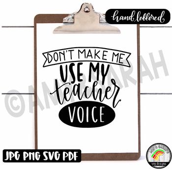 Download Don T Make Me Use My Teacher Voice Svg Design By Amy And Sarah S Svg Designs