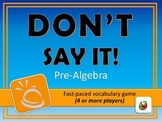 Don't Say It! PreAlgebra Vocabulary Review Game