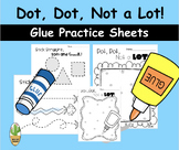 Dot, Dot, Not a Lot: Glue Practice Sheets & Art Center - Low Prep