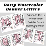 Dotty Watercolor Bulletin Board Bunting/Banner Letters!