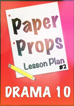 Preview of Drama 10 Lesson Plan #2 - Paper Props