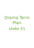 Drama 12 WEEK TERM PLAN for under 5 year olds