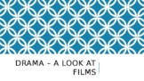 Drama - A look at films