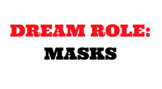 Drama Dream Role, Masks