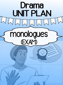 Preview of Drama - Unit Plan for high school - Monologues - Exam