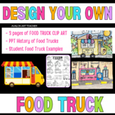 Draw & Design A Food Truck/ History of Food Trucks/Food Tr