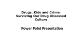 Drugs, Kids and Crime Youth Prevention Series Power Point 