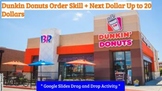 Dunkin Donuts Order Skill + Next Dollar Up to 20 Dollars