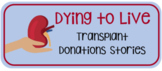 Dying to Live - Transplant Donation Stories