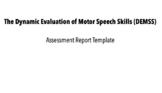 Dynamic Evaluation of Motor Speech Skill (DEMSS) Assessmen