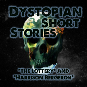 Preview of Dystopian Short Stories - "The Lottery" and "Harrison Bergeron"