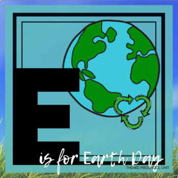 Preview of E is for Earth Day Themed Unit - Preschool Lesson Plans