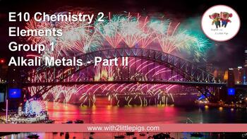 Preview of E10 Chemistry - Group 1 Alkali Metals - Part II