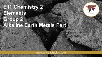 Preview of E11 Chemistry - Group 2 Alkaline Earth Metals - Part I