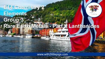 Preview of E14 Chemistry - Group 3 Rare Earth Metals Part II