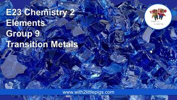 Preview of E23 Chemistry - Group 9 Transition Metals