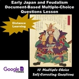 EARLY JAPAN & FEUDALISM        Google Forms Distance Learn