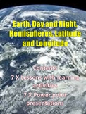 EARTH, DAY and NIGHT, HEMISPHERES, LATITUDE and LONGITUDE