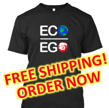 Preview of ECO OVER EGO T-Shirt (Environment, Trump, Global Warming)