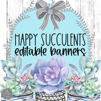 EDITABLE Banners | Happy Succulents Theme | 24 colors | TPT