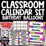 EDITABLE Classroom Calendar Set - BIRTHDAY BALLOONS - HAPP